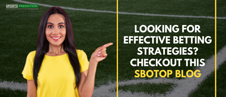 Looking For Effective Betting Strategies? Checkout This Sbotop Blog