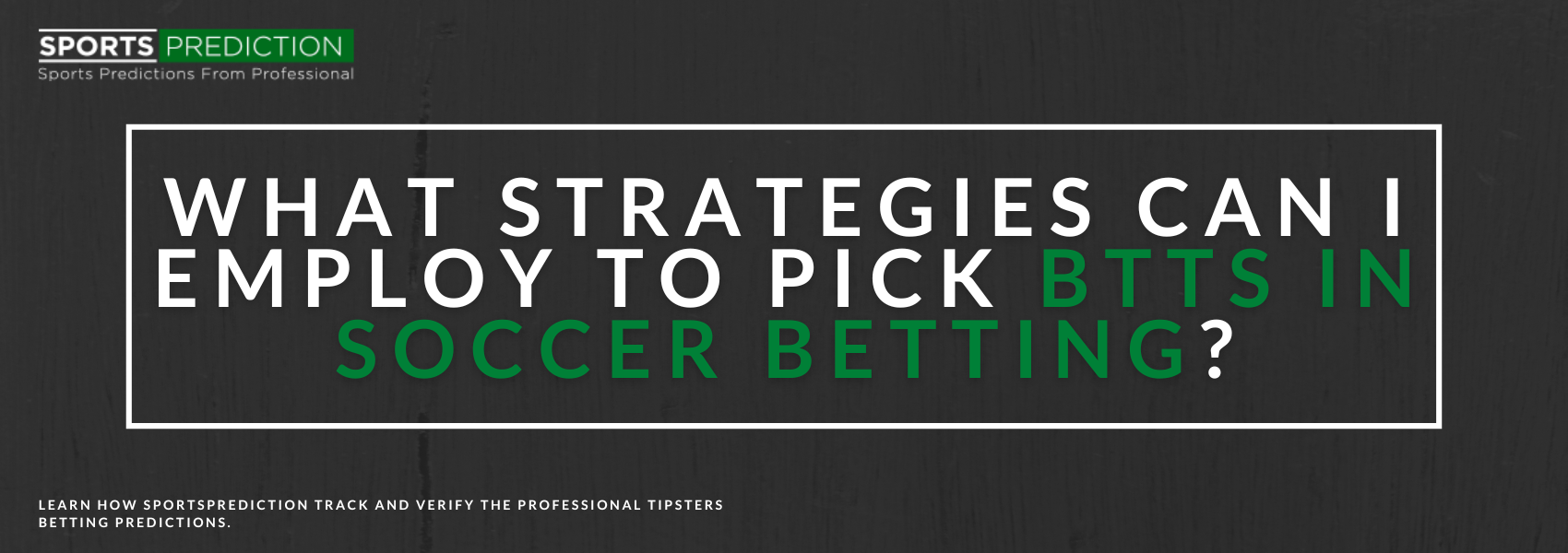 What Strategies Can I Employ To Pick BTTS In Soccer Betting?