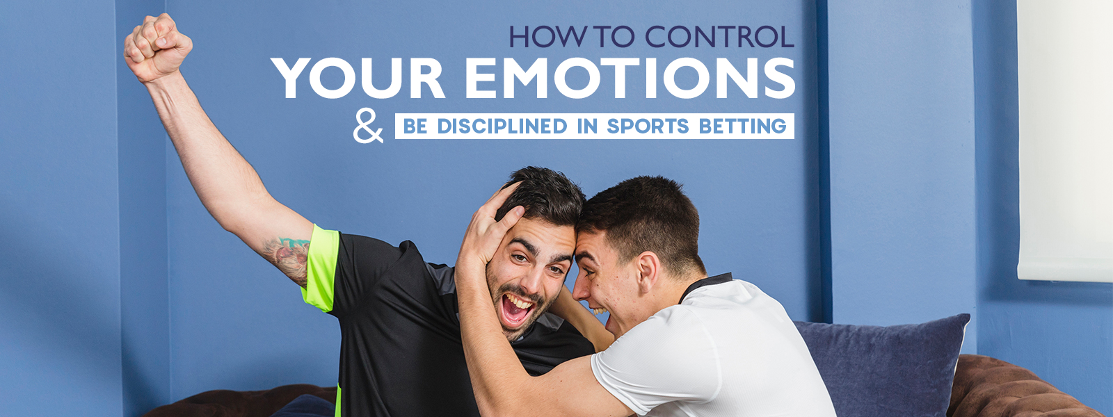 Control Your Emotions and Be Disciplined In Sports Betting