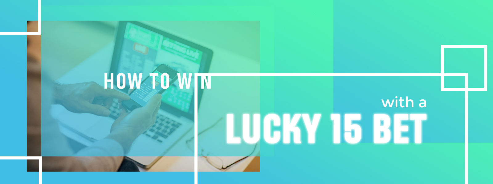 How To Win With A Lucky 15 Bet