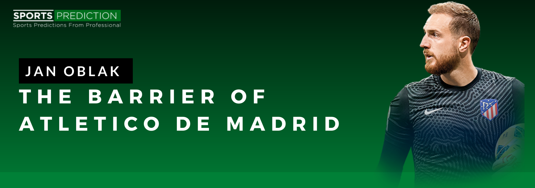 Jan Oblak: The Barrier Of Atletico de Madrid