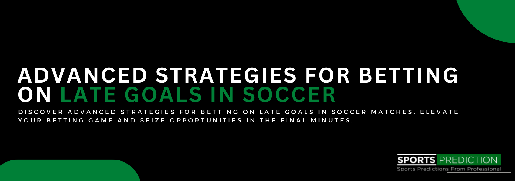 Advanced Strategies For Betting On Late Goals In Soccer