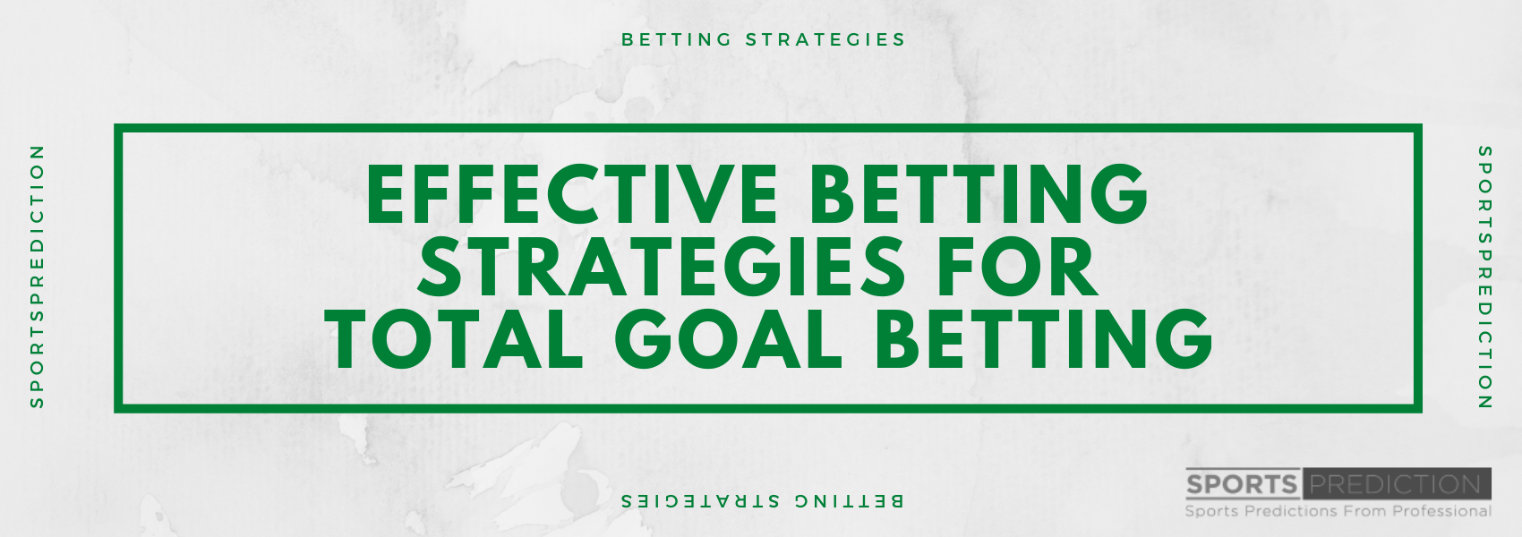 Most Effective Betting Strategies For Total Goal Betting