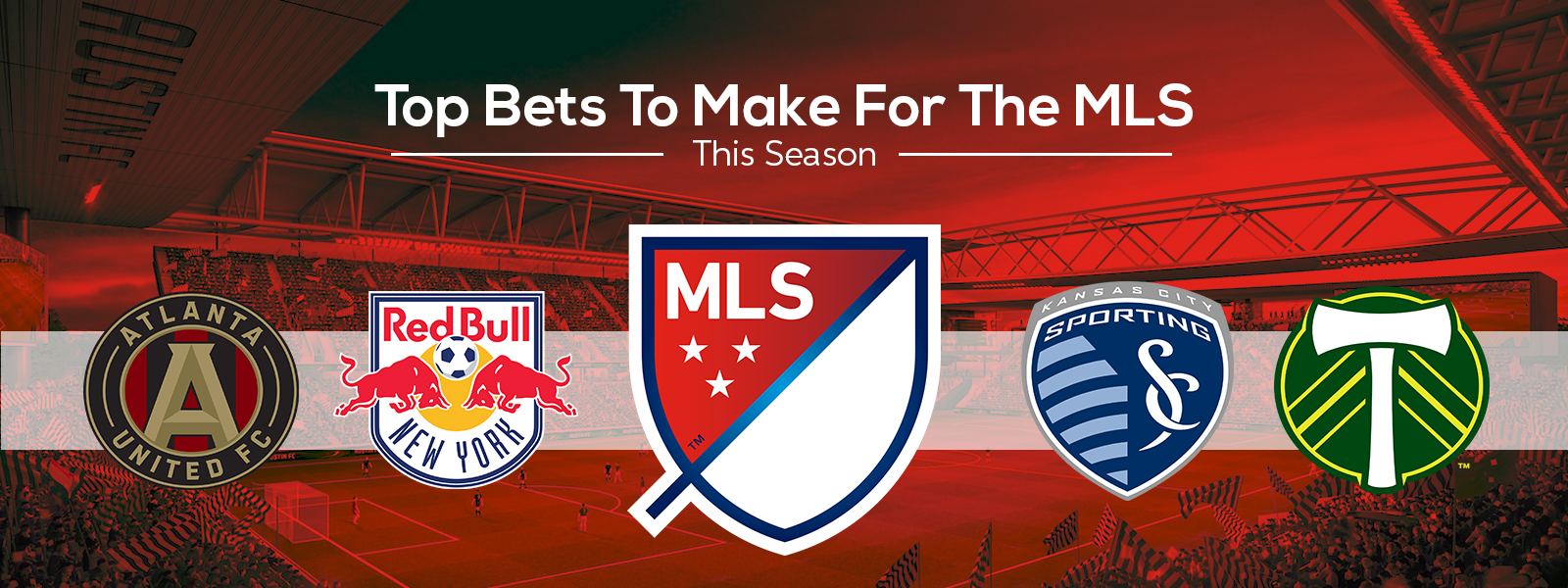 4 Top Soccer Bets For This MLS Season