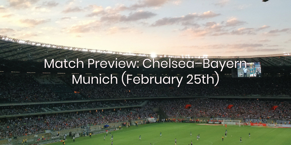 Match Preview: Chelsea – Bayern Munich (February 25th)