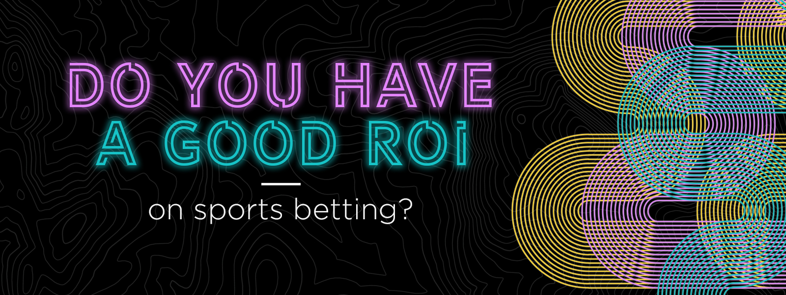 Do You Have A Good ROI On Sports Betting?