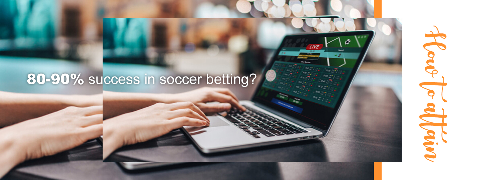 How to attain 80-90% success in soccer betting?